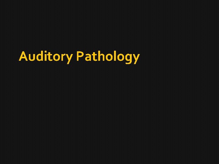 Auditory Pathology 