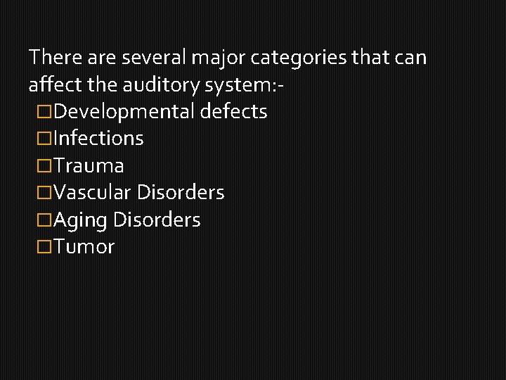 There are several major categories that can affect the auditory system: �Developmental defects �Infections