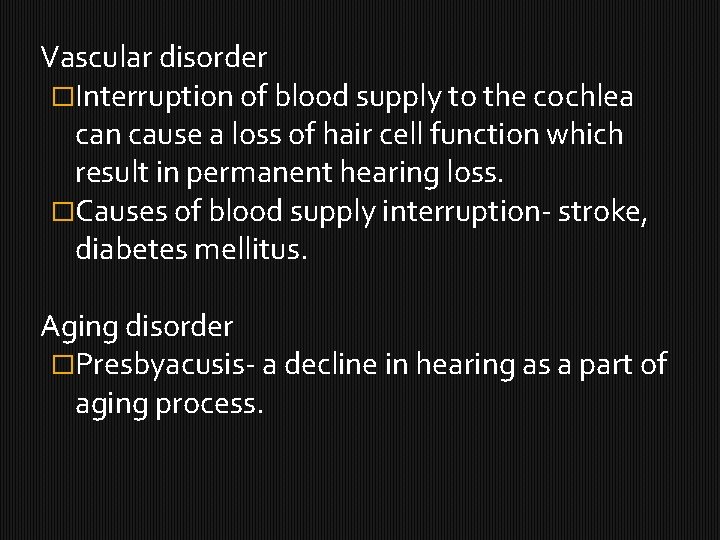Vascular disorder �Interruption of blood supply to the cochlea can cause a loss of