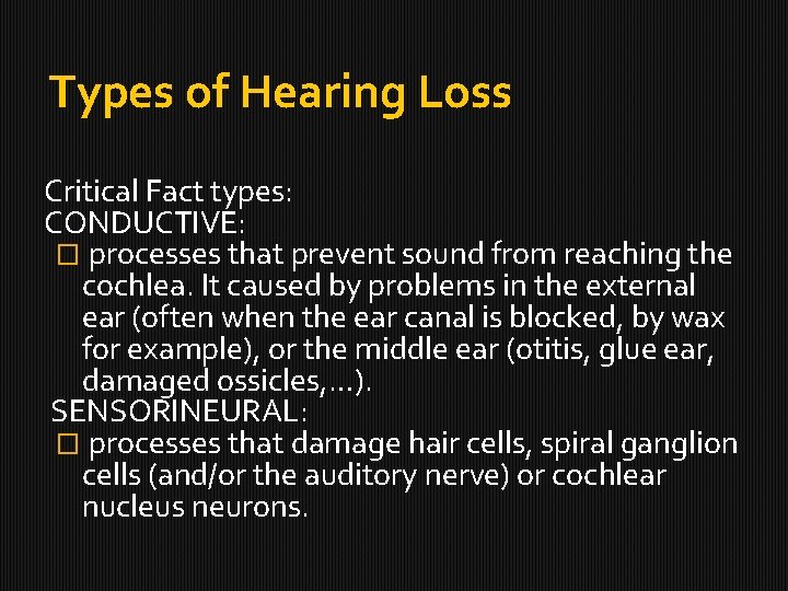 Types of Hearing Loss Critical Fact types: CONDUCTIVE: � processes that prevent sound from