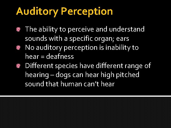 Auditory Perception The ability to perceive and understand sounds with a specific organ; ears