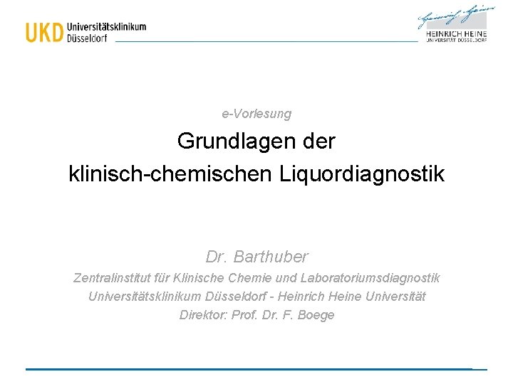 e-Vorlesung Grundlagen der klinisch-chemischen Liquordiagnostik Dr. Barthuber Zentralinstitut für Klinische Chemie und Laboratoriumsdiagnostik Universitätsklinikum