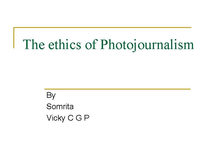 The ethics of Photojournalism By Somrita Vicky C G P 