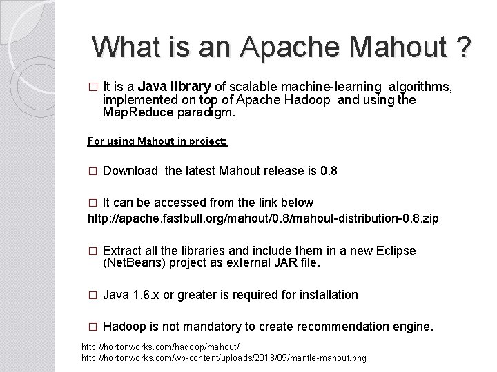 What is an Apache Mahout ? � It is a Java library of scalable