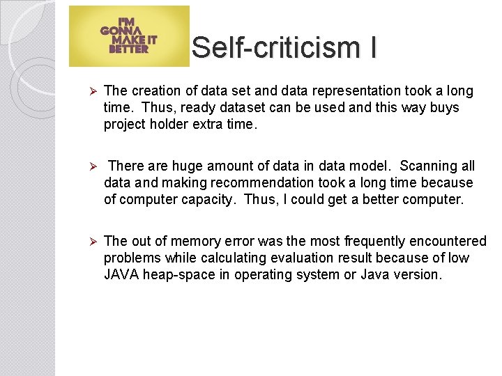 Self-criticism I Ø The creation of data set and data representation took a long