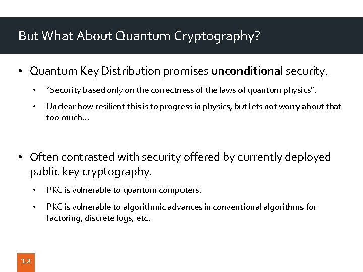 But What About Quantum Cryptography? • Quantum Key Distribution promises unconditional security. • “Security