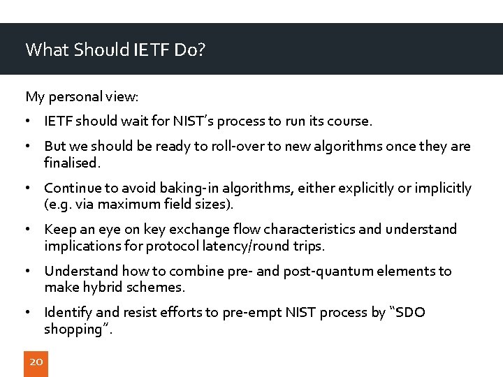 What Should IETF Do? My personal view: • IETF should wait for NIST’s process