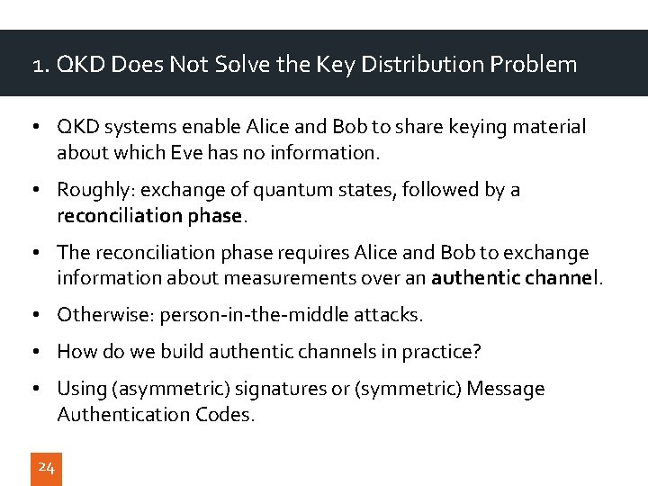 1. QKD Does Not Solve the Key Distribution Problem • QKD systems enable Alice