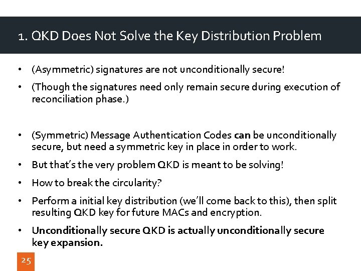 1. QKD Does Not Solve the Key Distribution Problem • (Asymmetric) signatures are not