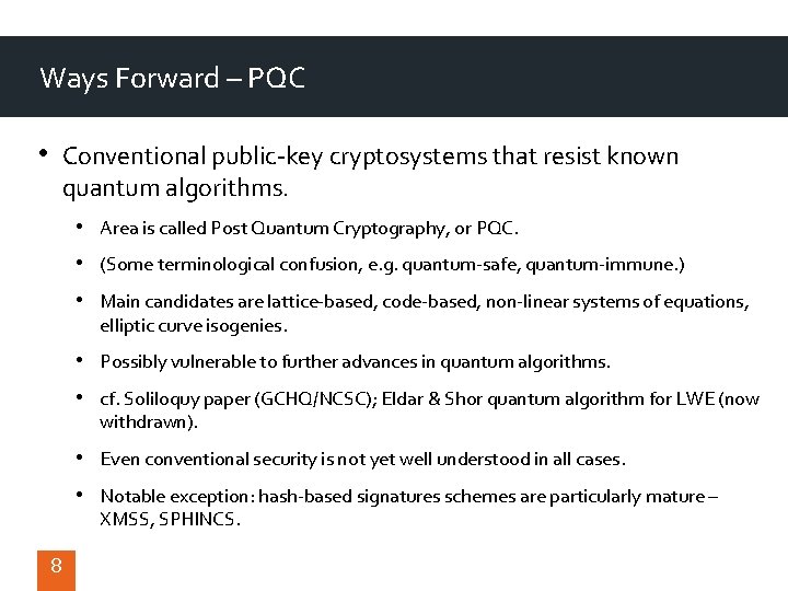 Ways Forward – PQC • Conventional public-key cryptosystems that resist known quantum algorithms. •