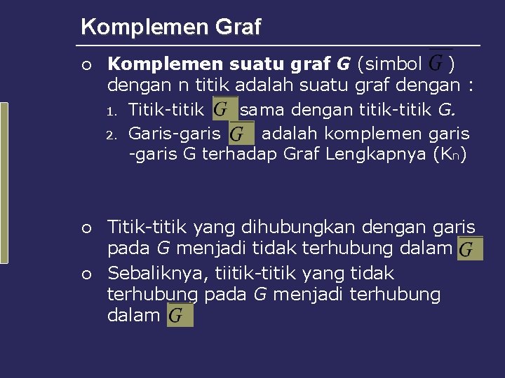 Komplemen Graf ¡ Komplemen suatu graf G (simbol ) dengan n titik adalah suatu Komplemen Graf ¡ Komplemen suatu graf G (simbol ) dengan n titik adalah suatu