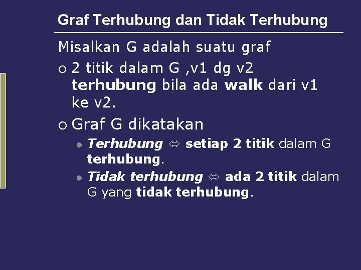 Graf Terhubung dan Tidak Terhubung Misalkan G adalah suatu graf ¡ 2 titik dalam