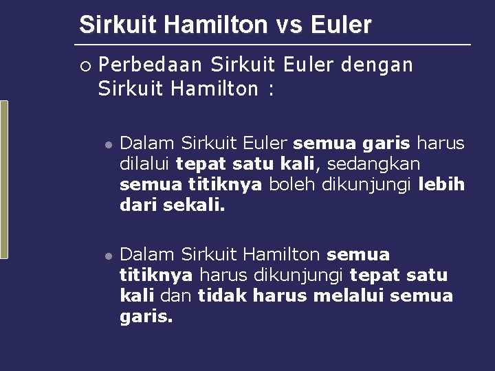 Sirkuit Hamilton vs Euler ¡ Perbedaan Sirkuit Euler dengan Sirkuit Hamilton : l Dalam