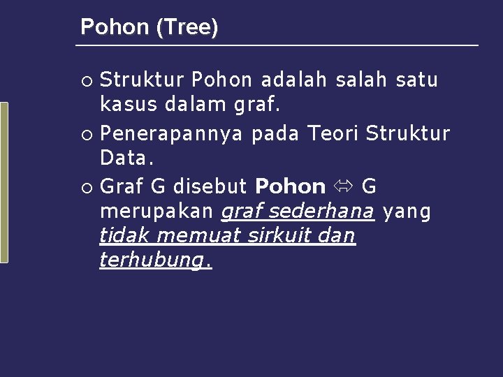 Pohon (Tree) Struktur Pohon adalah satu kasus dalam graf. ¡ Penerapannya pada Teori Struktur
