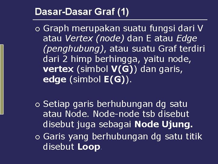 Dasar-Dasar Graf (1) ¡ ¡ ¡ Graph merupakan suatu fungsi dari V atau Vertex