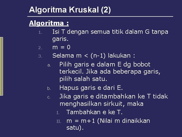 Algoritma Kruskal (2) Algoritma : 1. 2. 3. Isi T dengan semua titik dalam