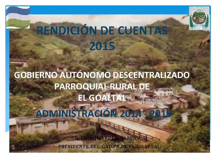 RENDICIÓN DE CUENTAS 2015 GOBIERNO AUTÓNOMO DESCENTRALIZADO PARROQUIAL RURAL DE EL GOALTAL ADMINISTRACIÓN 2014