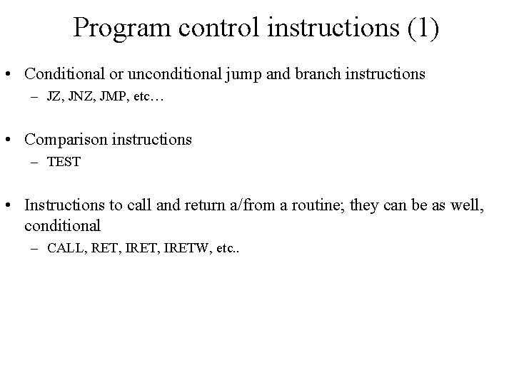 Program control instructions (1) • Conditional or unconditional jump and branch instructions – JZ,