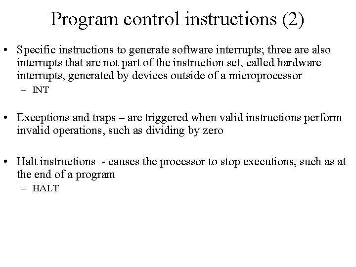 Program control instructions (2) • Specific instructions to generate software interrupts; three are also