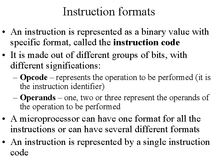 Instruction formats • An instruction is represented as a binary value with specific format,