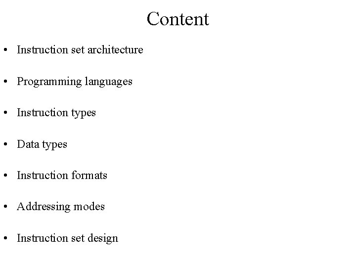 Content • Instruction set architecture • Programming languages • Instruction types • Data types
