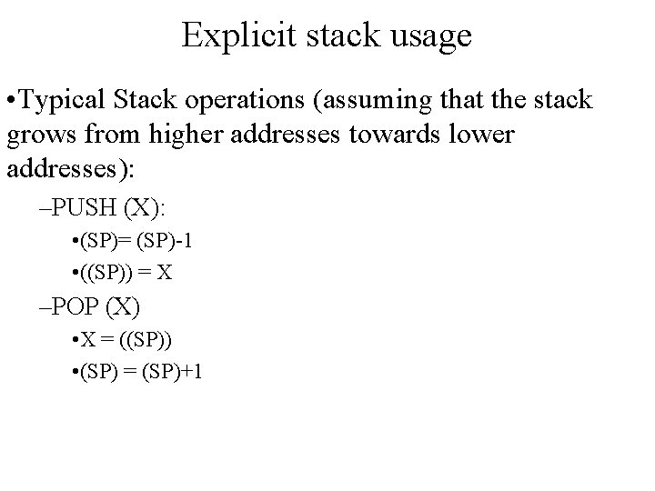 Explicit stack usage • Typical Stack operations (assuming that the stack grows from higher