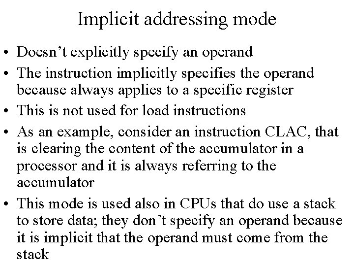 Implicit addressing mode • Doesn’t explicitly specify an operand • The instruction implicitly specifies