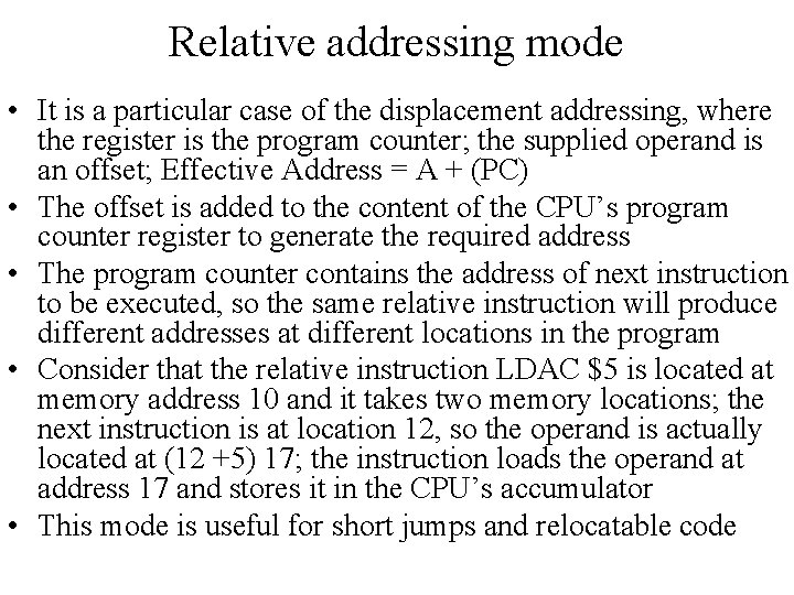 Relative addressing mode • It is a particular case of the displacement addressing, where