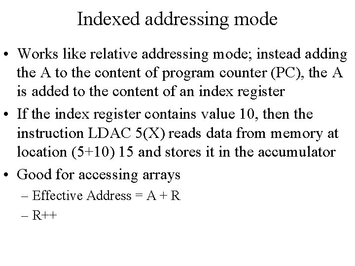 Indexed addressing mode • Works like relative addressing mode; instead adding the A to