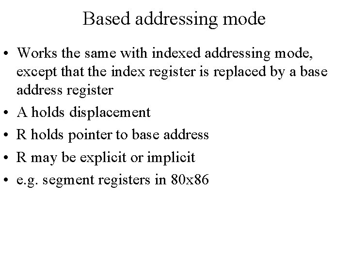 Based addressing mode • Works the same with indexed addressing mode, except that the