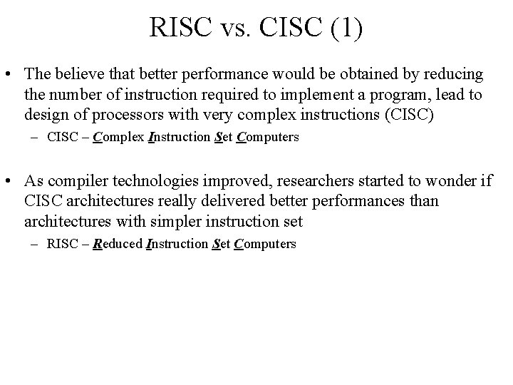 RISC vs. CISC (1) • The believe that better performance would be obtained by