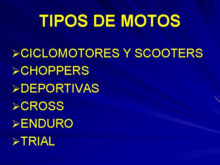 TIPOS DE MOTOS ØCICLOMOTORES Y SCOOTERS ØCHOPPERS ØDEPORTIVAS ØCROSS ØENDURO ØTRIAL 