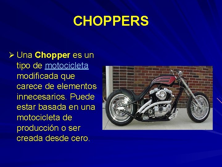 CHOPPERS Ø Una Chopper es un tipo de motocicleta modificada que carece de elementos