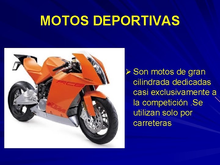 MOTOS DEPORTIVAS Ø Son motos de gran cilindrada dedicadas casi exclusivamente a la competición.