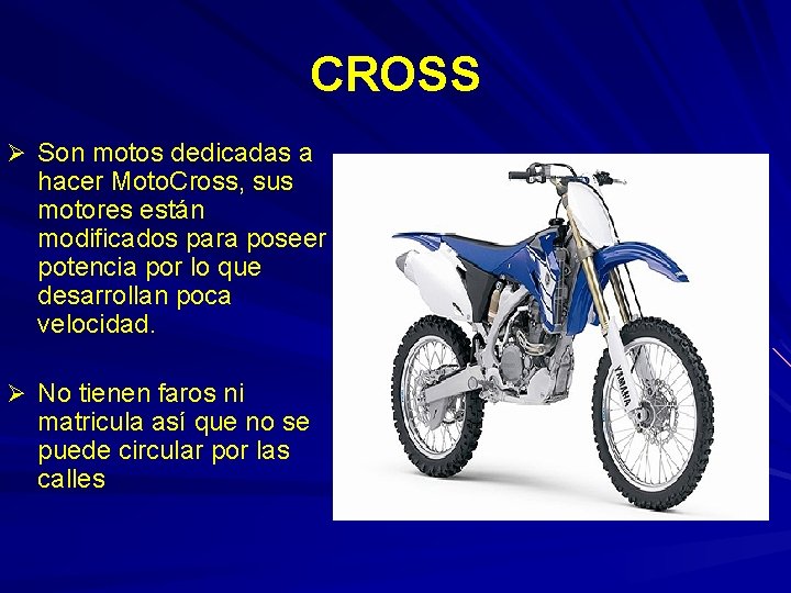 CROSS Ø Son motos dedicadas a hacer Moto. Cross, sus motores están modificados para