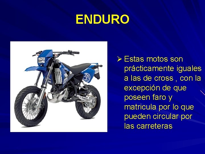 ENDURO Ø Estas motos son prácticamente iguales a las de cross , con la