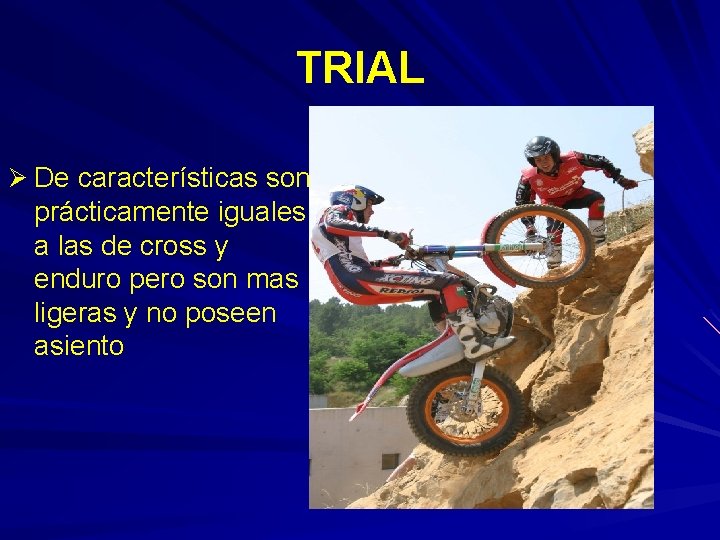 TRIAL Ø De características son prácticamente iguales a las de cross y enduro pero