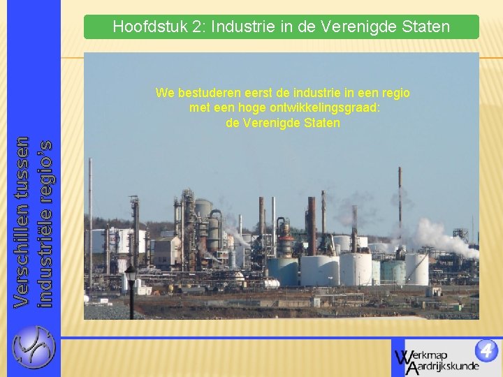 Hoofdstuk 2: Industrie in de Verenigde Staten Verschillen tussen industriële regio’s We bestuderen eerst