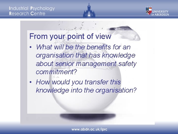 From your point of view • What will be the benefits for an organisation