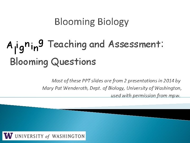 Blooming Biology g n Aligning A i g in Teaching and Assessment: l Blooming