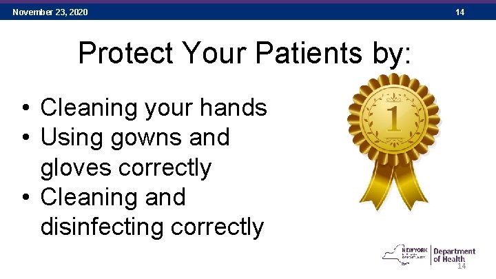 November 23, 2020 14 Protect Your Patients by: • Cleaning your hands • Using