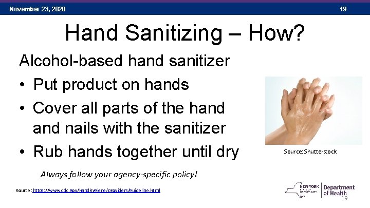 November 23, 2020 19 Hand Sanitizing – How? Alcohol-based hand sanitizer • Put product