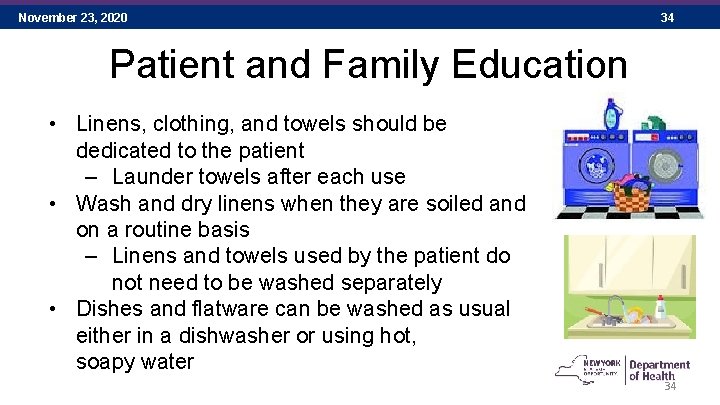 November 23, 2020 34 Patient and Family Education • Linens, clothing, and towels should