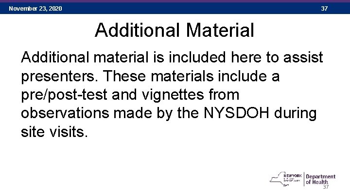 November 23, 2020 37 Additional Material Additional material is included here to assist presenters.