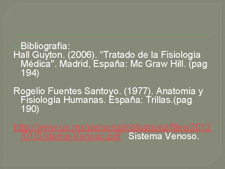� Bibliografía: Hall Guyton. (2006). “Tratado de la Fisiología Médica". Madrid, España: Mc Graw