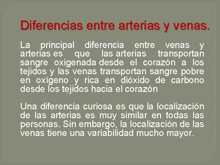 Diferencias entre arterias y venas. � La principal diferencia entre venas y arterias es