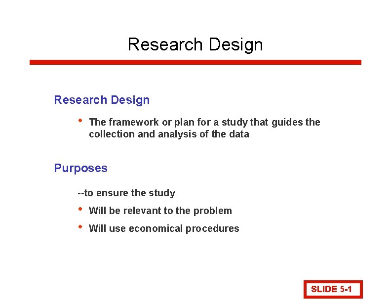 Research Design • The framework or plan for a study that guides the collection