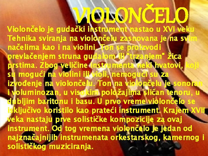 VIOLONČELO Violončelo je gudački instrument nastao u XVI veku Tehnika sviranja na violončelu zasnovana