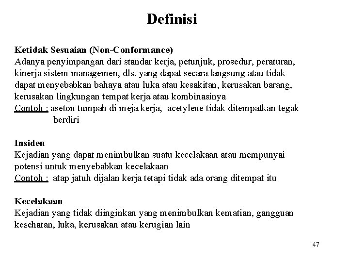 Definisi Ketidak Sesuaian (Non-Conformance) Adanya penyimpangan dari standar kerja, petunjuk, prosedur, peraturan, kinerja sistem