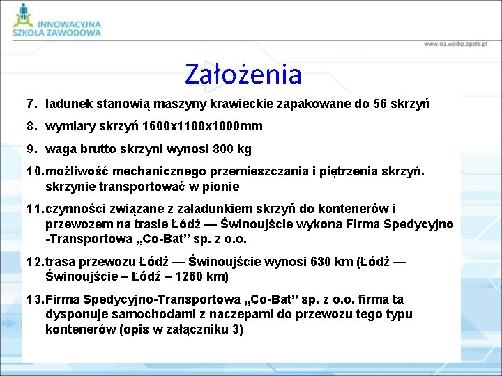 Założenia 7. ładunek stanowią maszyny krawieckie zapakowane do 56 skrzyń 8. wymiary skrzyń 1600